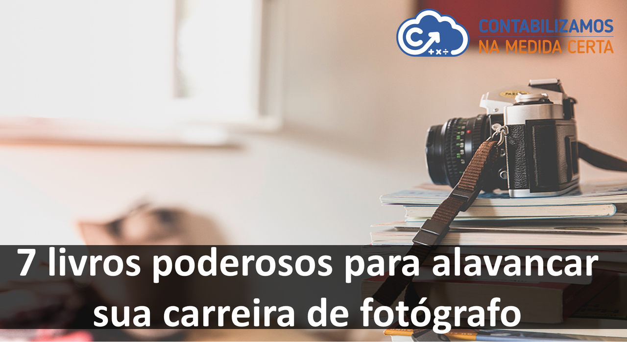 7 Livros Poderosos Para Alavancar Sua Carreira De Fotógrafo