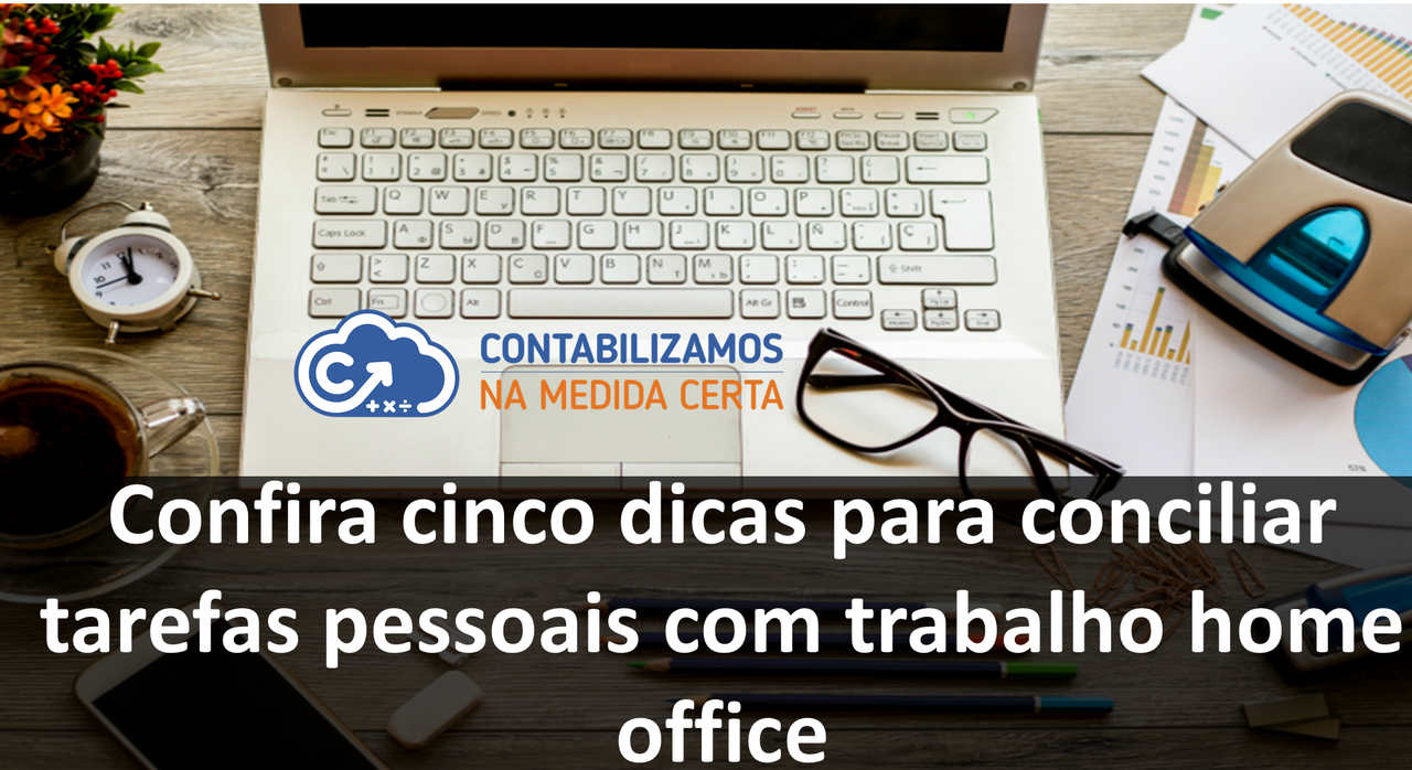 Confira Cinco Dicas Para Conciliar Tarefas Pessoais Com Trabalho Home Office