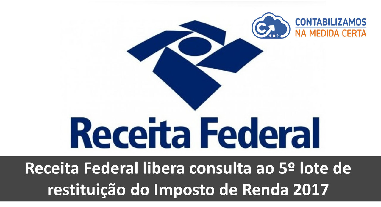 Receita Federal Libera Consulta Ao 5º Lote De Restituição Do Imposto De Renda 2017